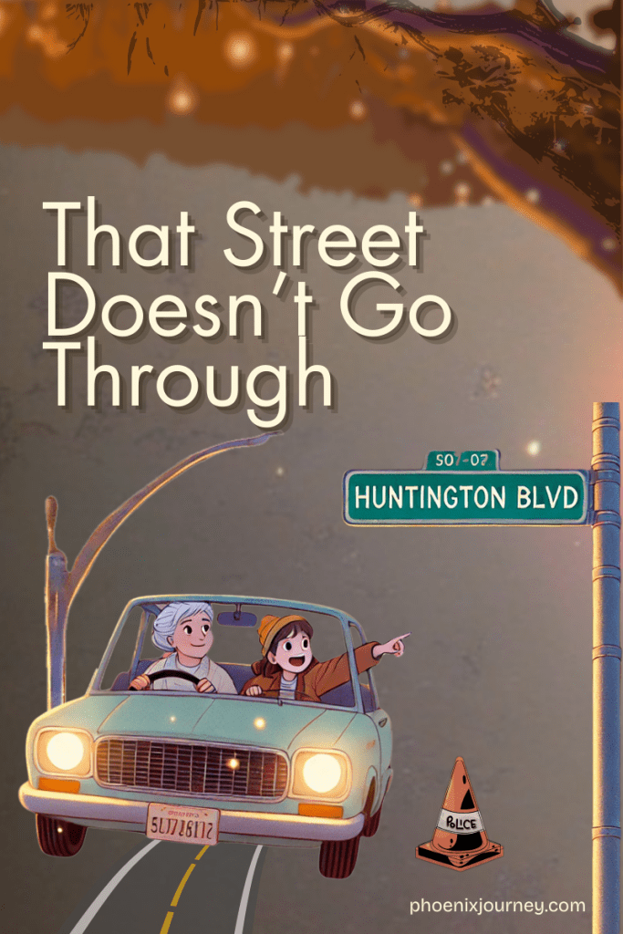 Whimsical digital illustration of a grandmother and child in a vintage car on a road that abruptly ends, with a street sign reading “Huntington Blvd” and text saying “That Street Doesn’t Go Through.” Symbolizes life detours, unexpected obstacles, and the importance of redirection. Inspired by Phoenix Journey and motivational storytelling by LeNagerie Youssefian.