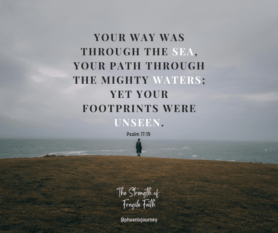 Your way was through the sea, your path through the mighty waters; yet your footprints were unseen.