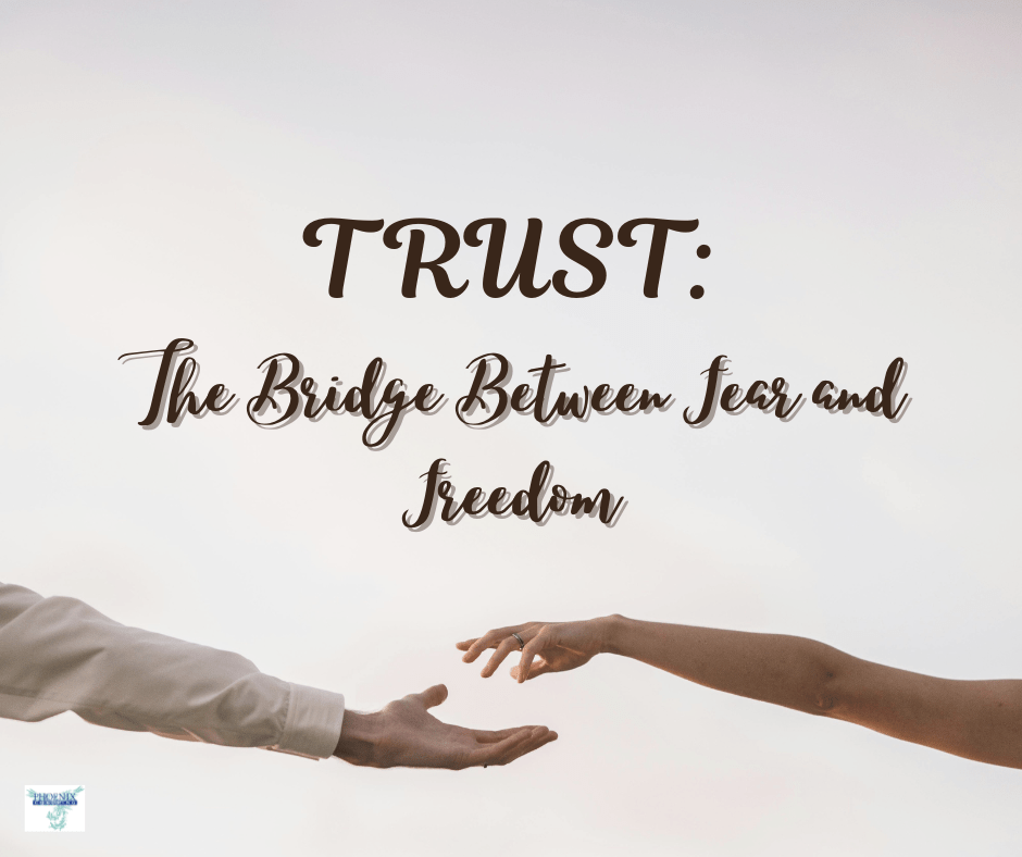 Trust: The Bridge Between Fear and&nbsp;Freedom