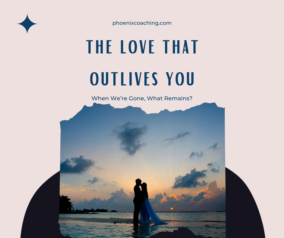 The love that outlives you
