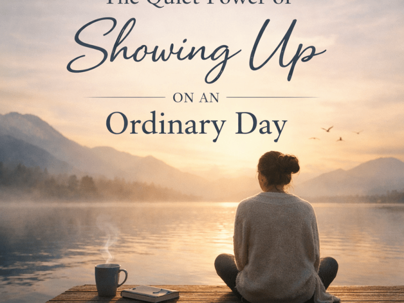 The Quiet Power of Showing Up on an Ordinary&nbsp;Day